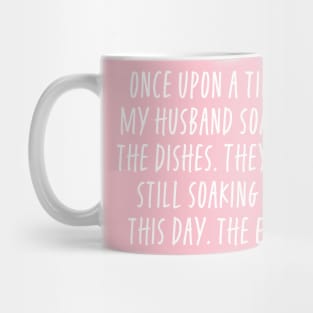 Once Upon a Time My Husband Soaked The Dishes - Funny For Wives Mug